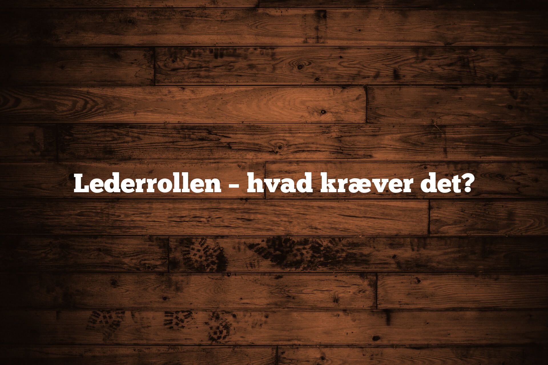 Lederrollen – hvad kræver det?